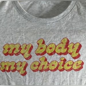 Ladies small, my body my choice T-shirt